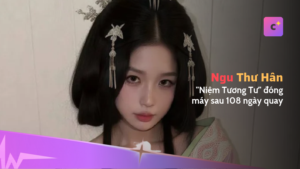 "Niệm Tương Tư" đóng máy sau 108 ngày quay, Ngu Thư Hân báo tin trên sóng trực tiếp